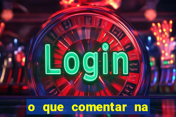o que comentar na foto do amigo jogador